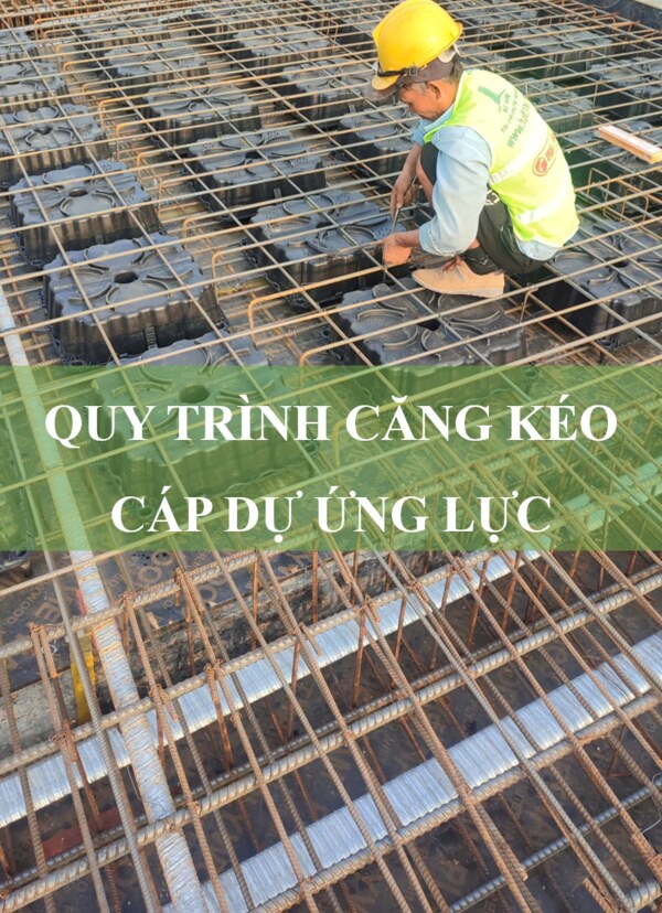 Quy trình căng kéo cáp dự ứng lực